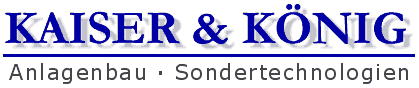 Kaiser und K&ouml;nig - Anlagenbau Sondertechnologien